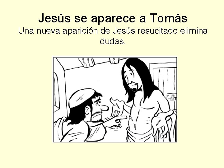 Jesús se aparece a Tomás Una nueva aparición de Jesús resucitado elimina dudas. 