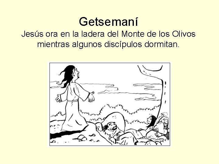 Getsemaní Jesús ora en la ladera del Monte de los Olivos mientras algunos discípulos