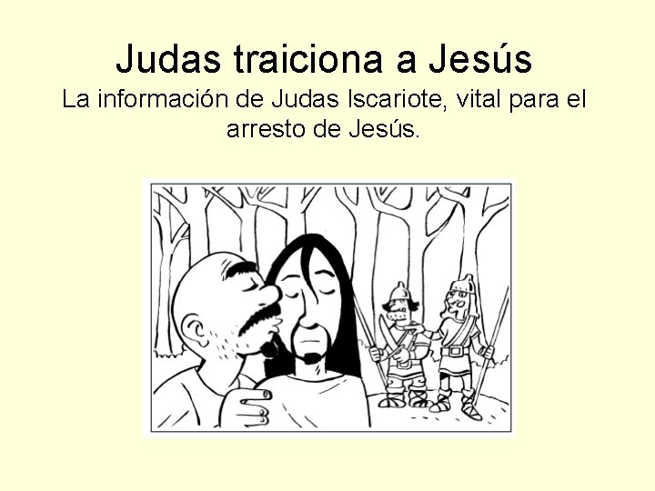 Judas traiciona a Jesús La información de Judas Iscariote, vital para el arresto de