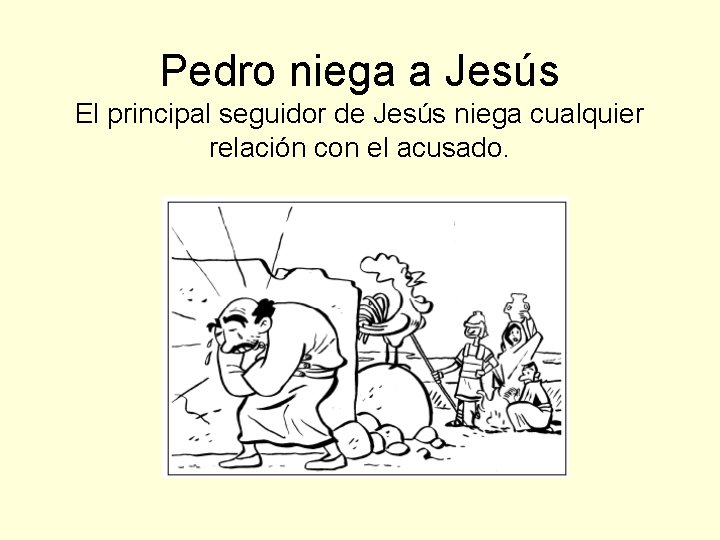 Pedro niega a Jesús El principal seguidor de Jesús niega cualquier relación con el