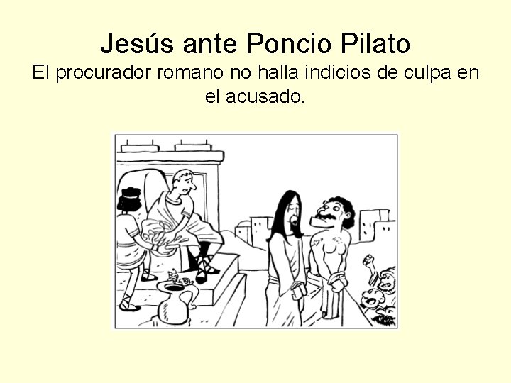 Jesús ante Poncio Pilato El procurador romano no halla indicios de culpa en el