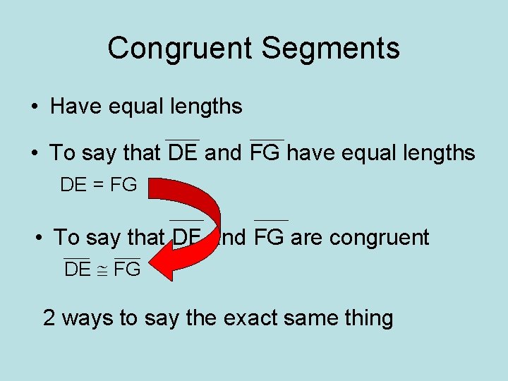 Congruent Segments • Have equal lengths • To say that DE and FG have