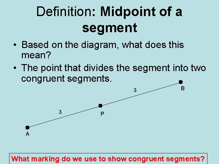 Definition: Midpoint of a segment • Based on the diagram, what does this mean?