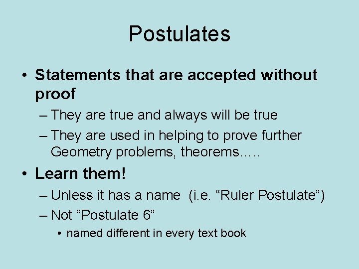 Postulates • Statements that are accepted without proof – They are true and always