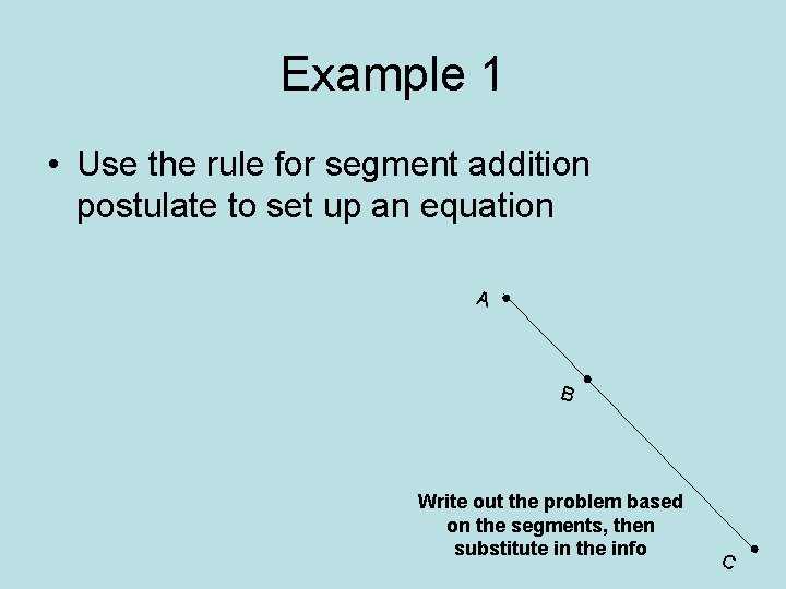 Example 1 • Use the rule for segment addition postulate to set up an