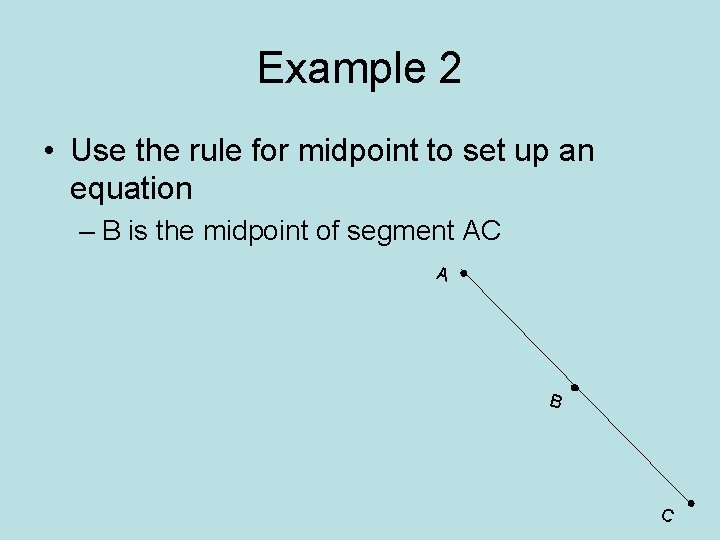 Example 2 • Use the rule for midpoint to set up an equation –