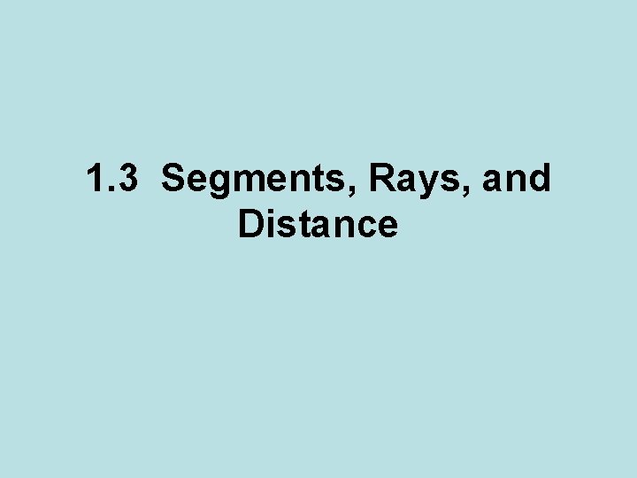 1. 3 Segments, Rays, and Distance 