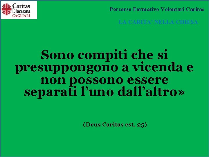 Percorso Formativo Volontari Caritas LA CARITA’ NELLA CHIESA Sono compiti che si presuppongono a