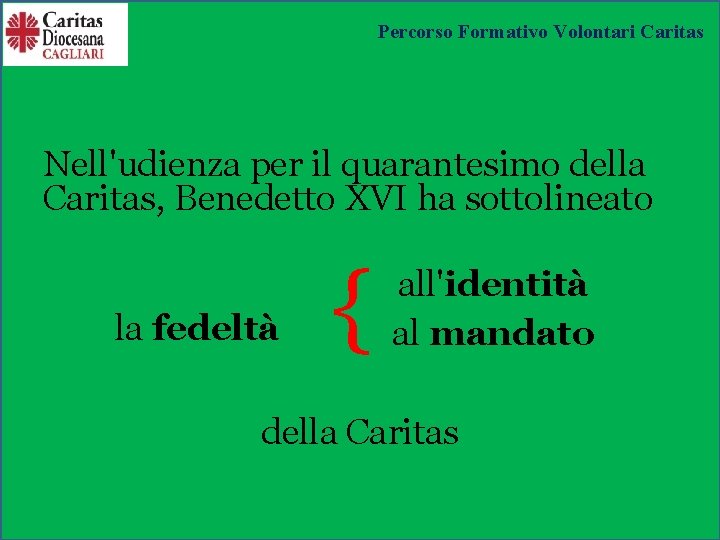 Percorso Formativo Volontari Caritas Nell'udienza per il quarantesimo della Caritas, Benedetto XVI ha sottolineato