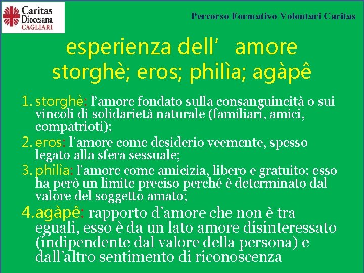 Percorso Formativo Volontari Caritas esperienza dell’amore storghè; eros; philìa; agàpê 1. storghè: l’amore fondato