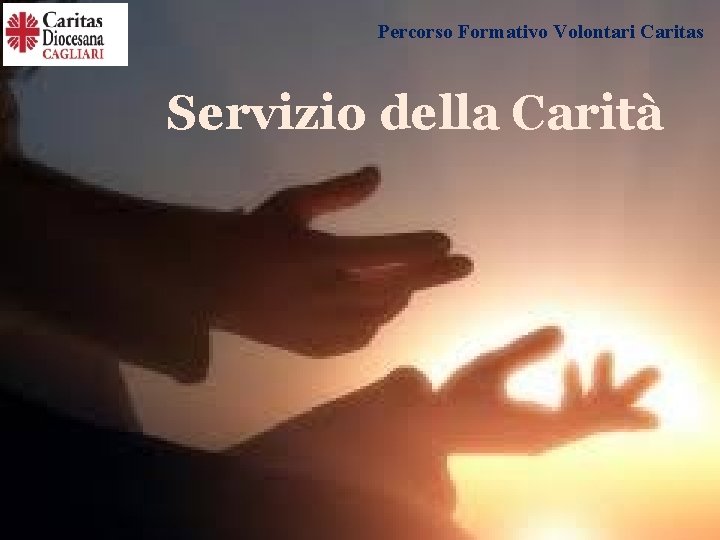 Percorso Formativo Volontari Caritas Servizio della Carità 