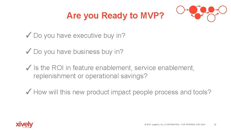 Are you Ready to MVP? ✓ Do you have executive buy in? ✓ Do