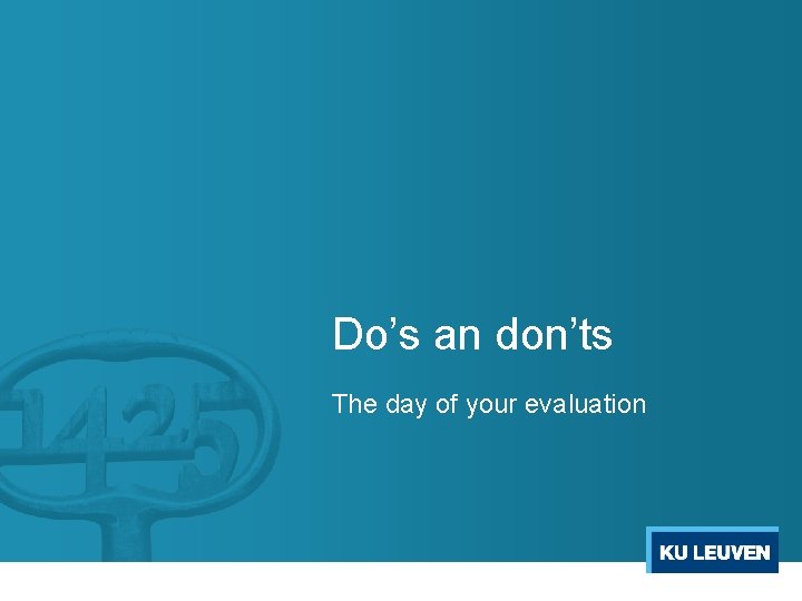 Do’s an don’ts The day of your evaluation 