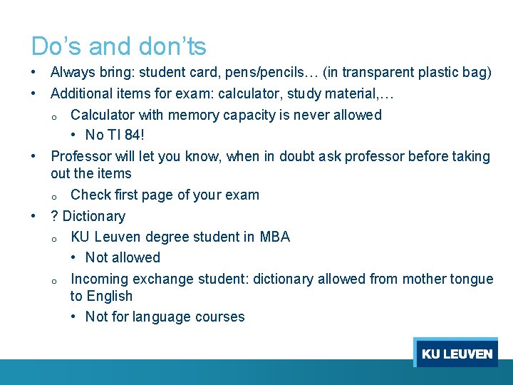 Do’s and don’ts • Always bring: student card, pens/pencils… (in transparent plastic bag) •