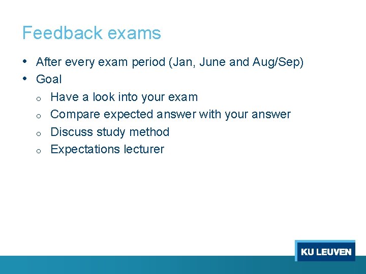 Feedback exams • After every exam period (Jan, June and Aug/Sep) • Goal o