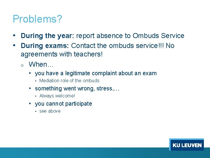 Problems? • During the year: report absence to Ombuds Service • During exams: Contact