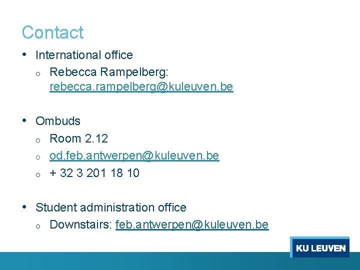 Contact • International office o Rebecca Rampelberg: rebecca. rampelberg@kuleuven. be • Ombuds o o