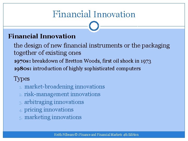 Financial Innovation the design of new financial instruments or the packaging together of existing