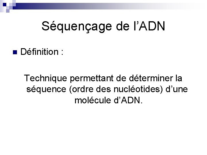 Séquençage de l’ADN n Définition : Technique permettant de déterminer la séquence (ordre des