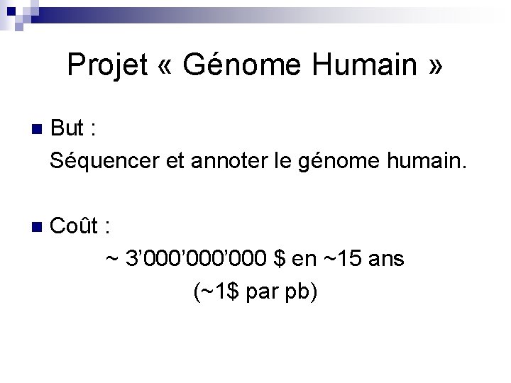 Projet « Génome Humain » n But : Séquencer et annoter le génome humain.