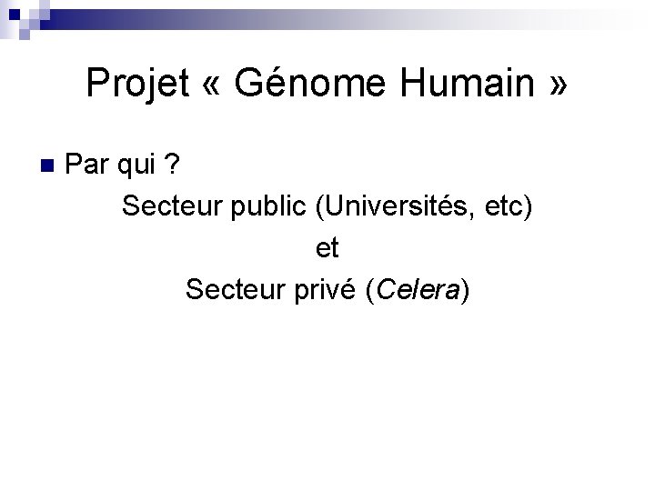 Projet « Génome Humain » n Par qui ? Secteur public (Universités, etc) et