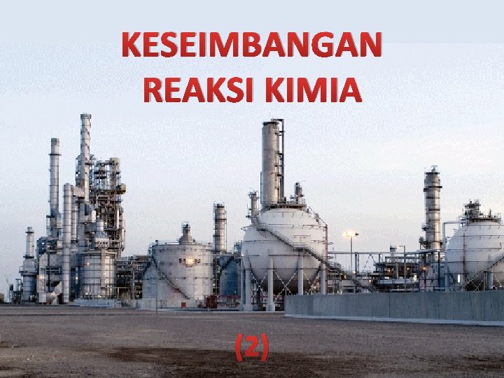 KESEIMBANGAN REAKSI KIMIA (2) 