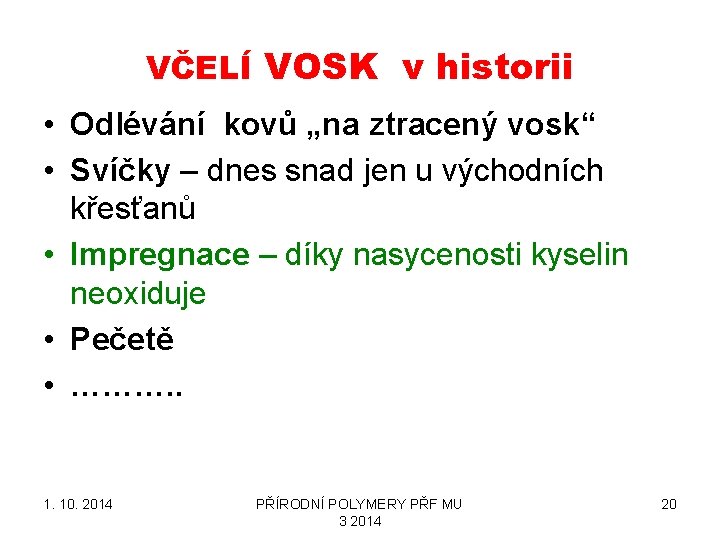 VČELÍ VOSK v historii • Odlévání kovů „na ztracený vosk“ • Svíčky – dnes