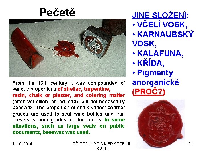 Pečetě From the 16 th century it was compounded of various proportions of shellac,