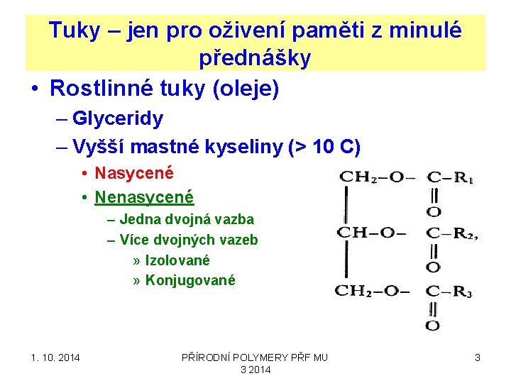 Tuky – jen pro oživení paměti z minulé přednášky • Rostlinné tuky (oleje) –