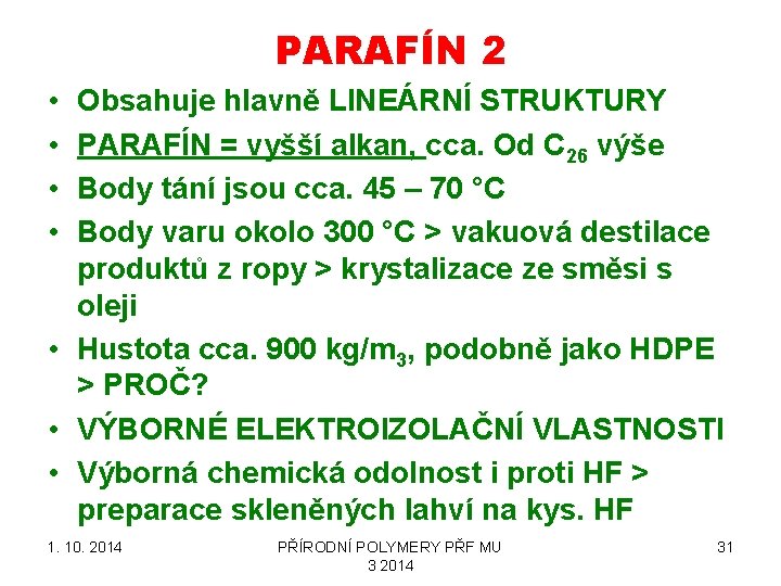 PARAFÍN 2 • • Obsahuje hlavně LINEÁRNÍ STRUKTURY PARAFÍN = vyšší alkan, cca. Od