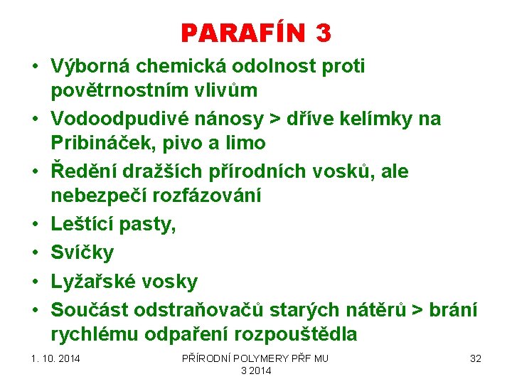 PARAFÍN 3 • Výborná chemická odolnost proti povětrnostním vlivům • Vodoodpudivé nánosy > dříve