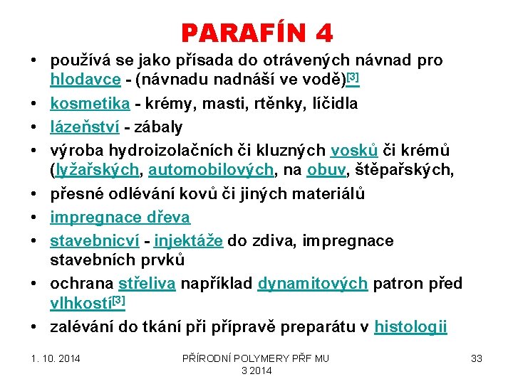 PARAFÍN 4 • používá se jako přísada do otrávených návnad pro hlodavce - (návnadu