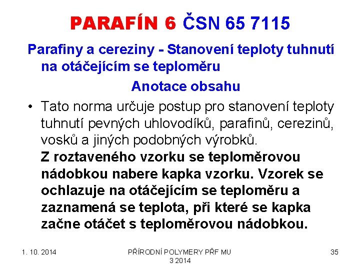 PARAFÍN 6 ČSN 65 7115 Parafiny a cereziny - Stanovení teploty tuhnutí na otáčejícím