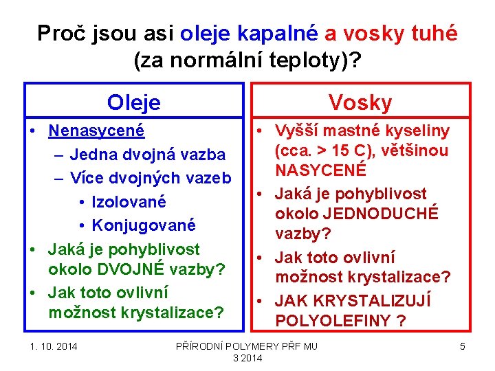 Proč jsou asi oleje kapalné a vosky tuhé (za normální teploty)? Oleje Vosky •