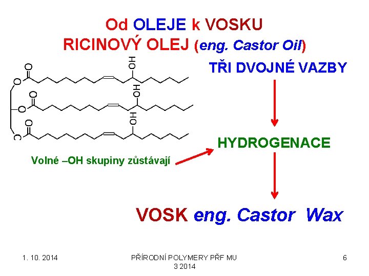 Od OLEJE k VOSKU RICINOVÝ OLEJ (eng. Castor Oil) TŘI DVOJNÉ VAZBY HYDROGENACE Volné