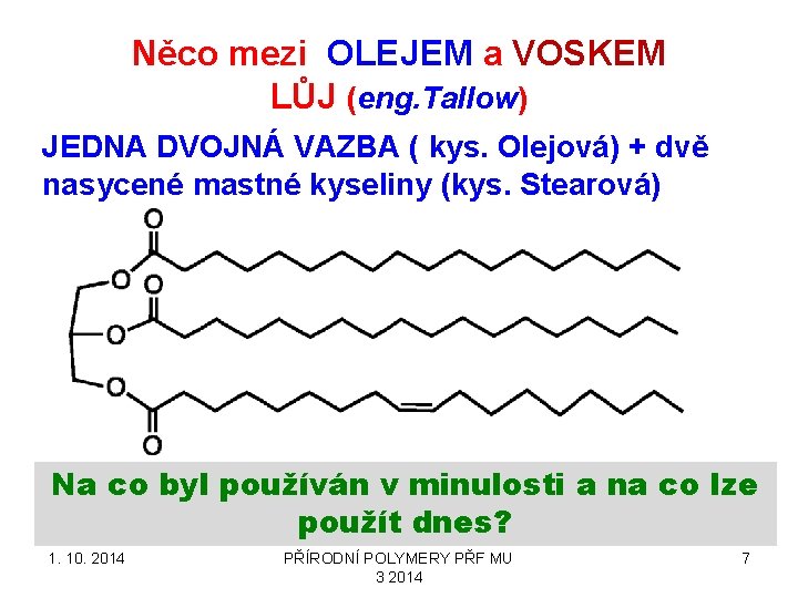 Něco mezi OLEJEM a VOSKEM LŮJ (eng. Tallow) JEDNA DVOJNÁ VAZBA ( kys. Olejová)