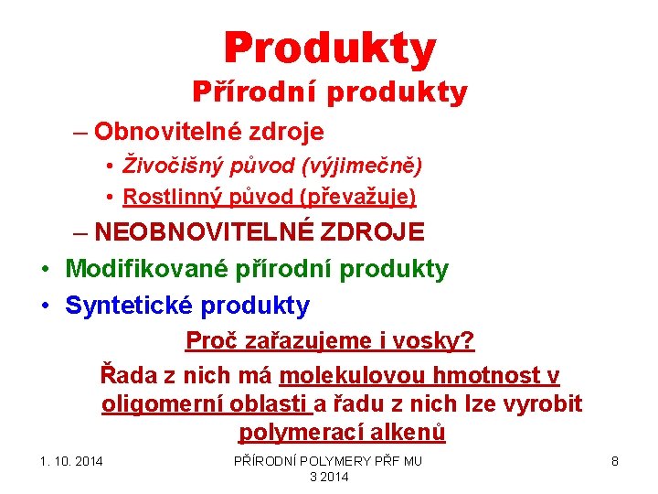 Produkty Přírodní produkty – Obnovitelné zdroje • Živočišný původ (výjimečně) • Rostlinný původ (převažuje)