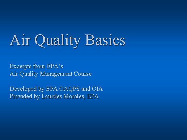 Air Quality Basics Excerpts from EPA’s Air Quality Management Course Developed by EPA OAQPS