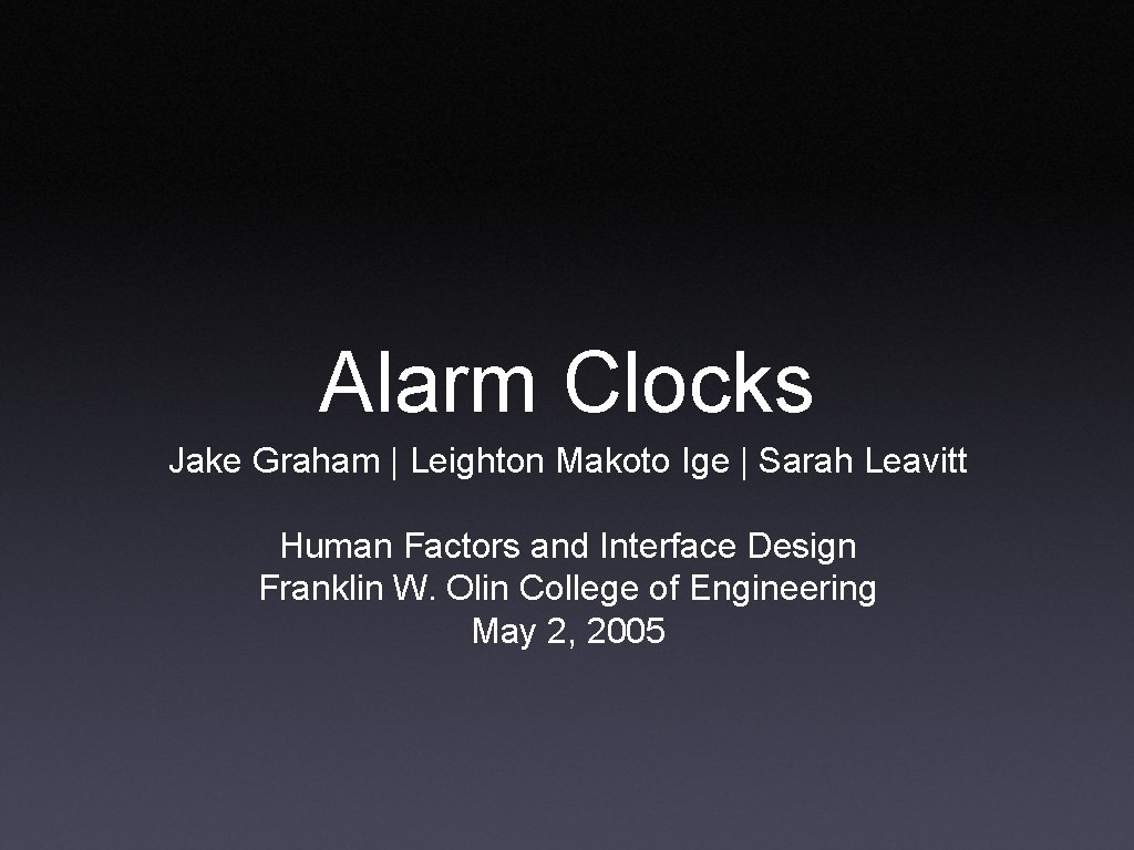 Alarm Clocks Jake Graham | Leighton Makoto Ige | Sarah Leavitt Human Factors and
