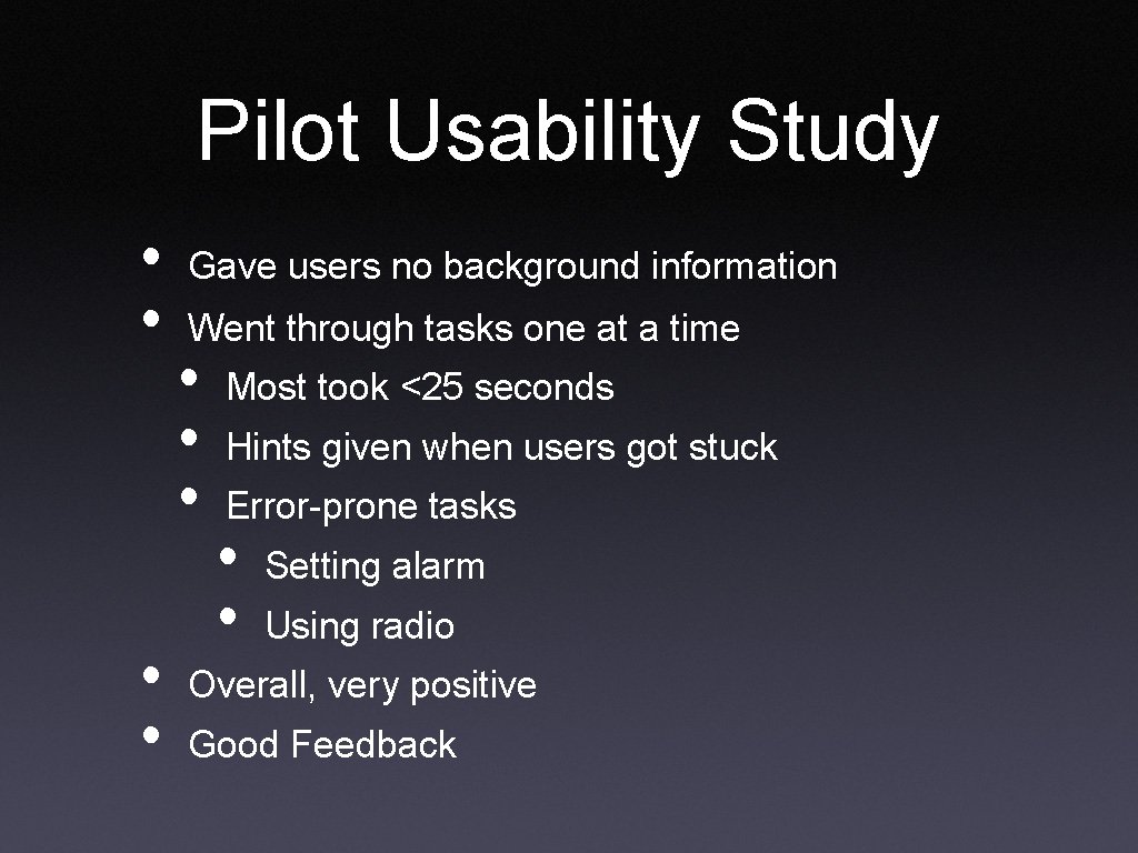 Pilot Usability Study • • Gave users no background information Went through tasks one