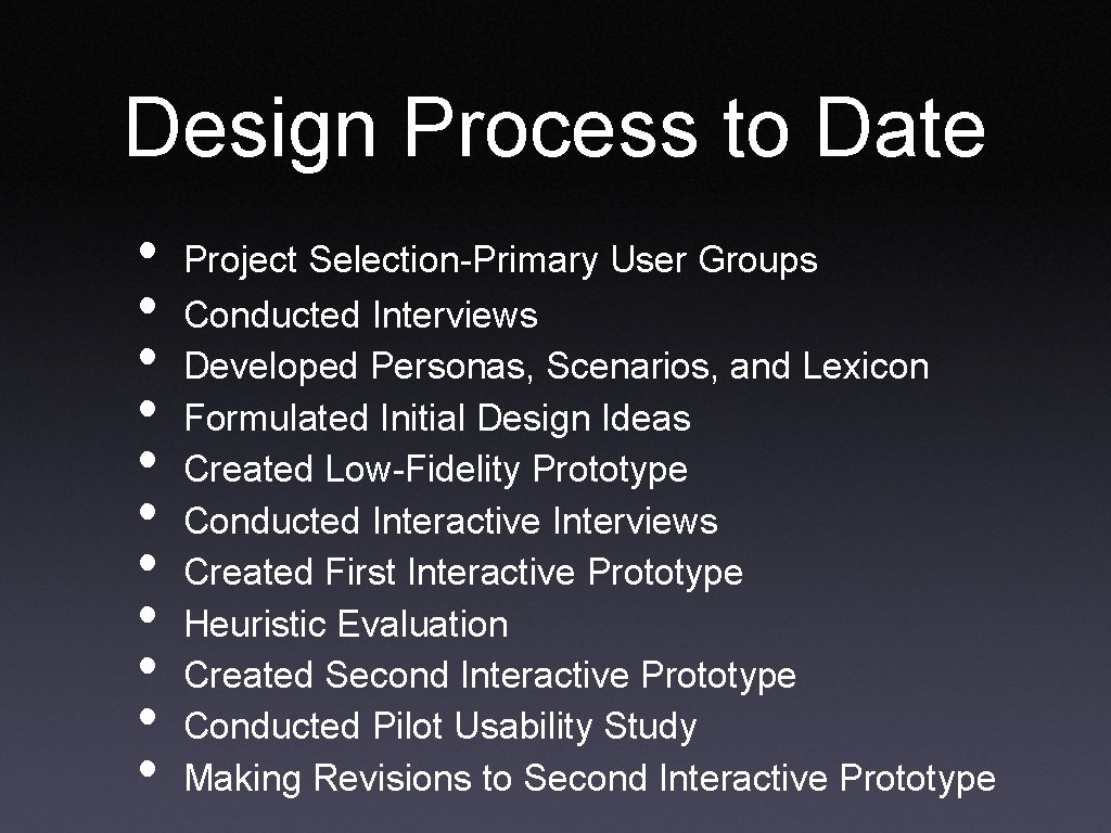 Design Process to Date • • • Project Selection-Primary User Groups Conducted Interviews Developed