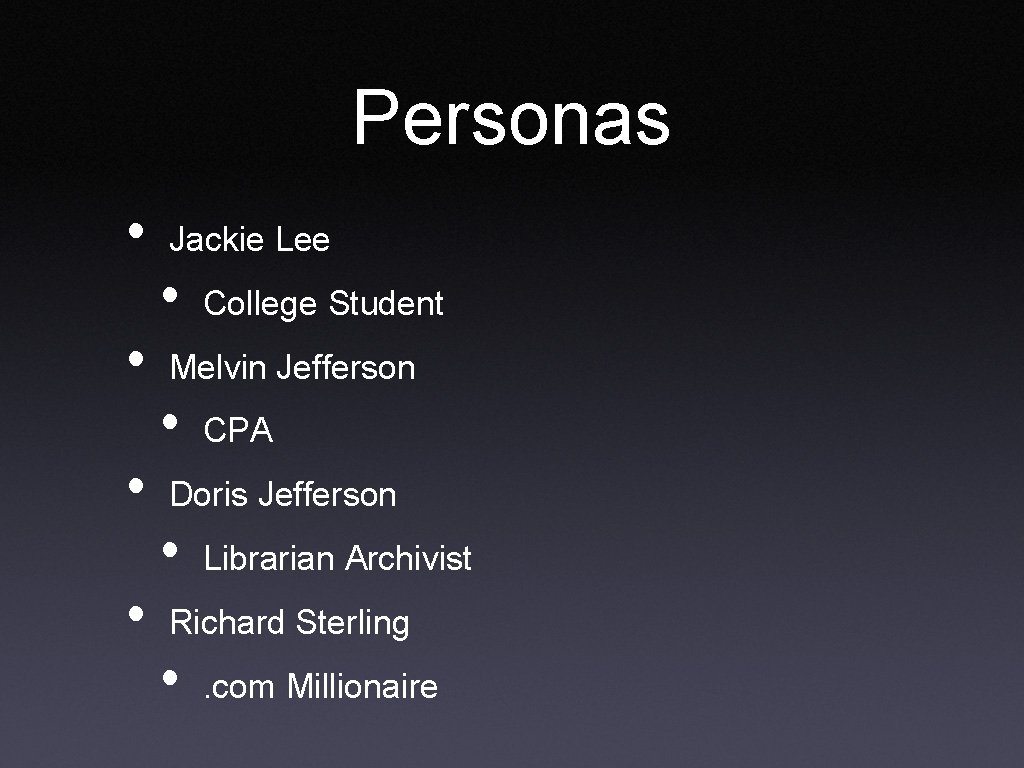 Personas • • Jackie Lee • College Student Melvin Jefferson • CPA Doris Jefferson