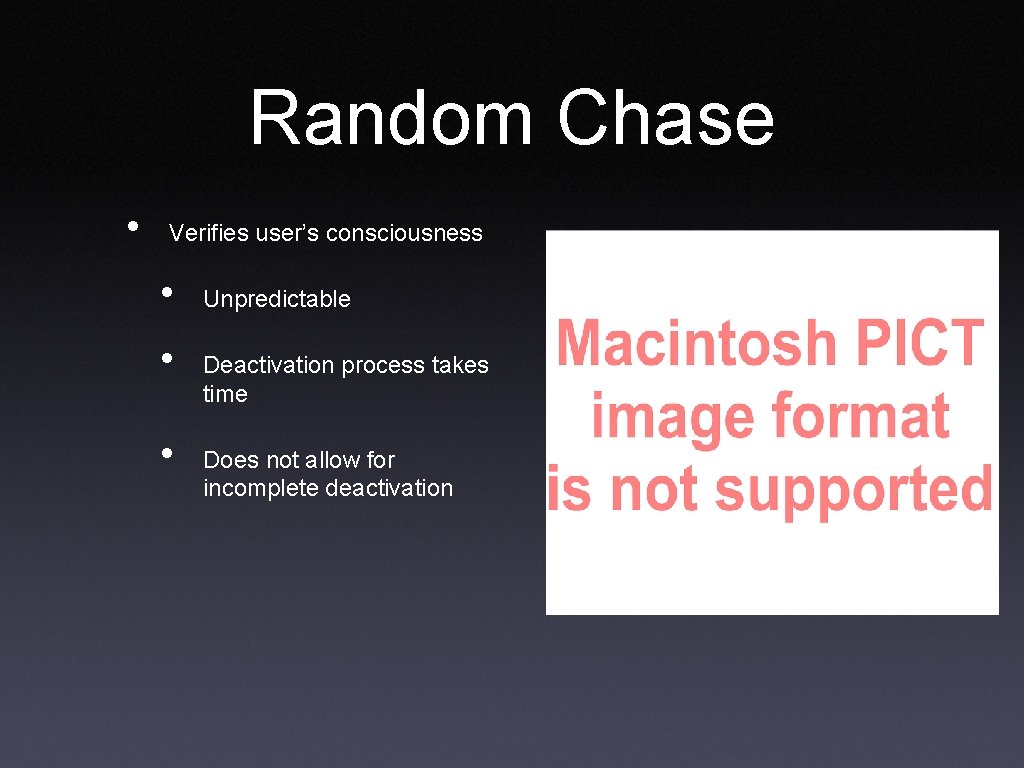 Random Chase • Verifies user’s consciousness • • • Unpredictable Deactivation process takes time