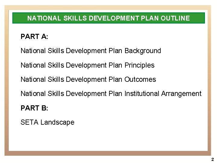 NATIONAL SKILLS DEVELOPMENT PLAN OUTLINE PART A: National Skills Development Plan Background National Skills