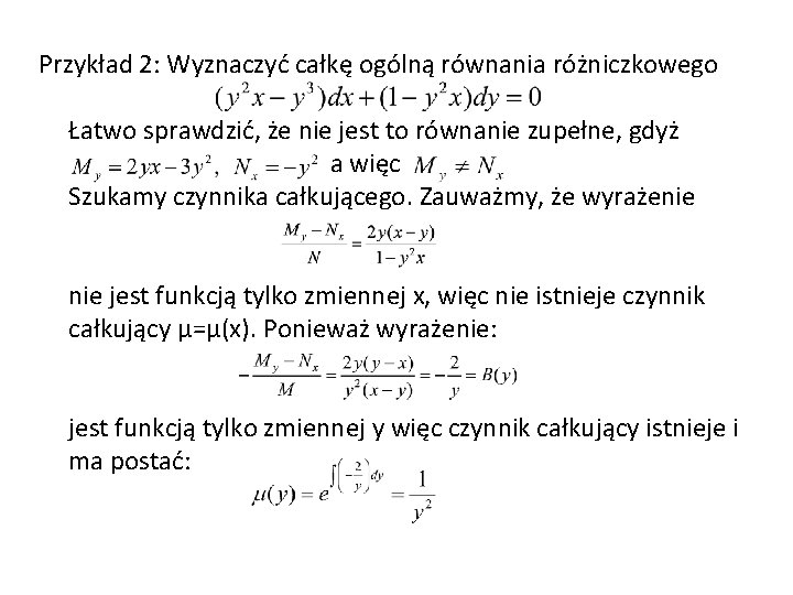 Przykład 2: Wyznaczyć całkę ogólną równania różniczkowego Łatwo sprawdzić, że nie jest to równanie