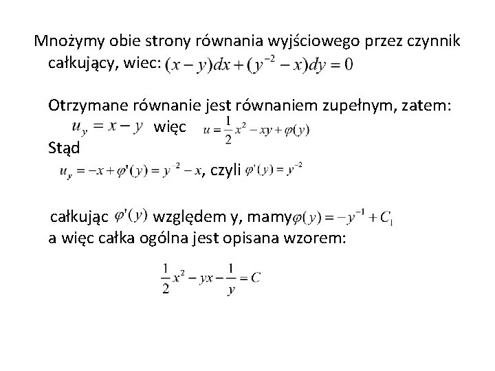 Mnożymy obie strony równania wyjściowego przez czynnik całkujący, wiec: Otrzymane równanie jest równaniem zupełnym,