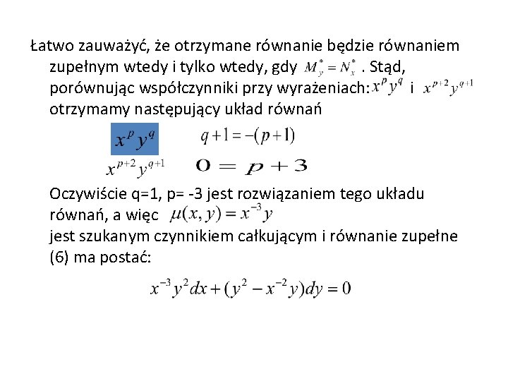 Łatwo zauważyć, że otrzymane równanie będzie równaniem zupełnym wtedy i tylko wtedy, gdy. Stąd,