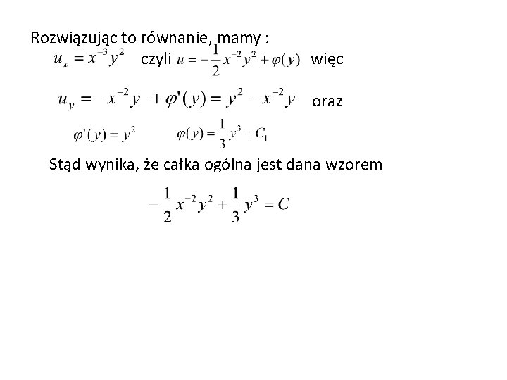 Rozwiązując to równanie, mamy : czyli więc oraz Stąd wynika, że całka ogólna jest