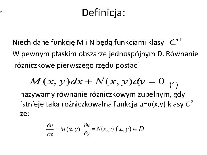 Definicja: Niech dane funkcję M i N będą funkcjami klasy W pewnym płaskim obszarze