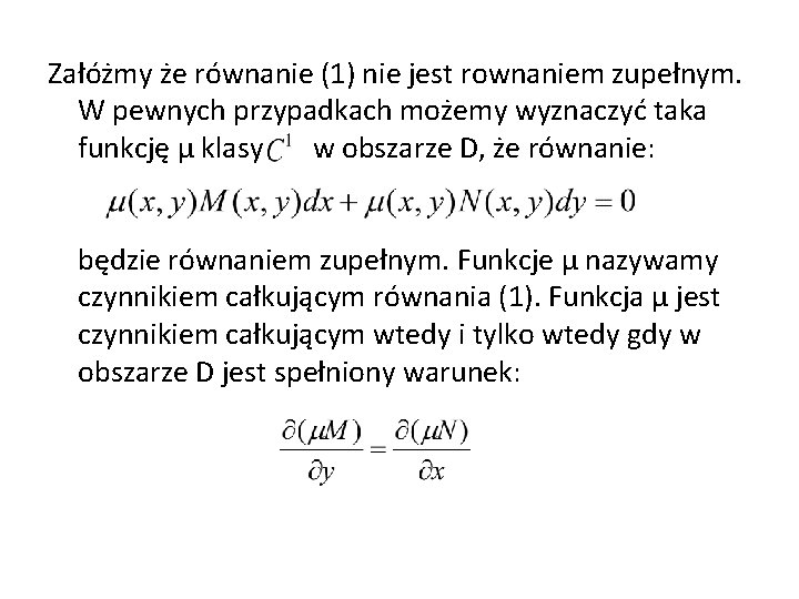 Załóżmy że równanie (1) nie jest rownaniem zupełnym. W pewnych przypadkach możemy wyznaczyć taka